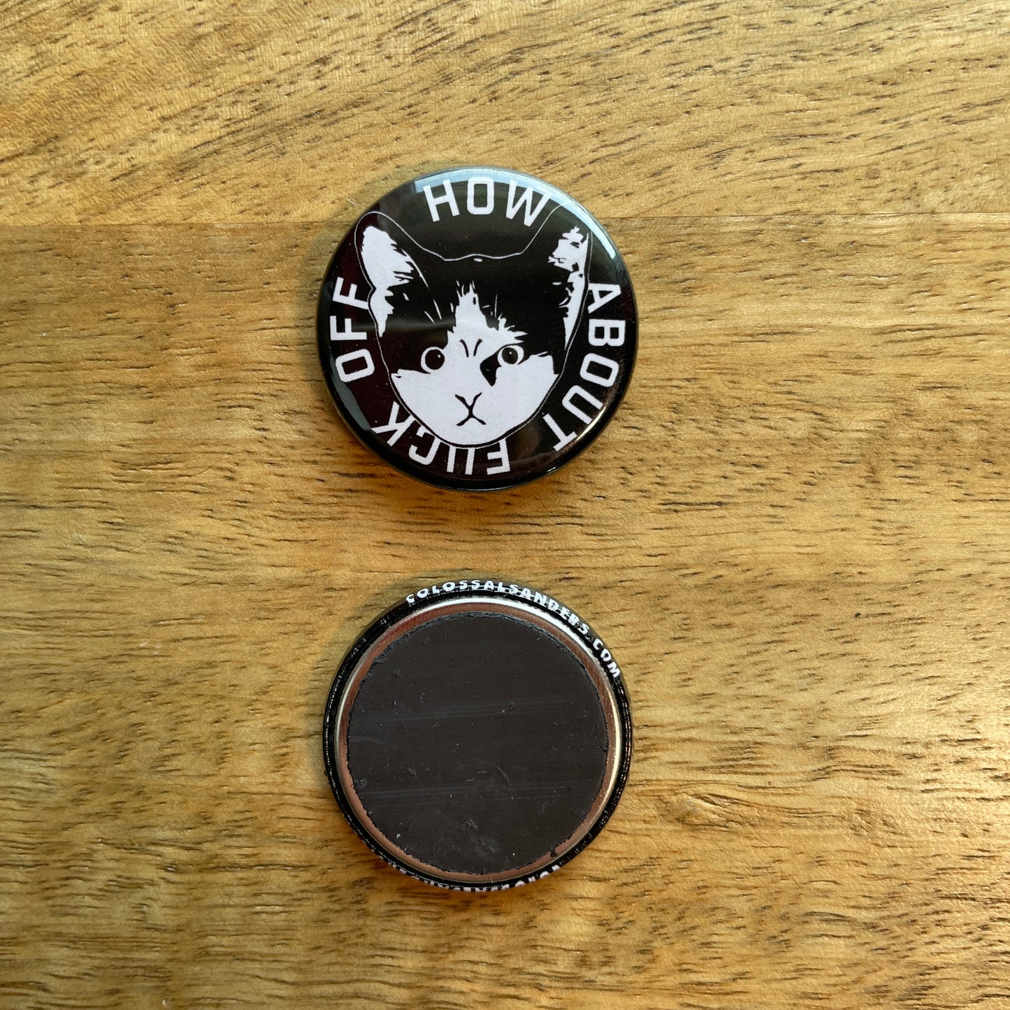 How About F Off Kitten button or magnet