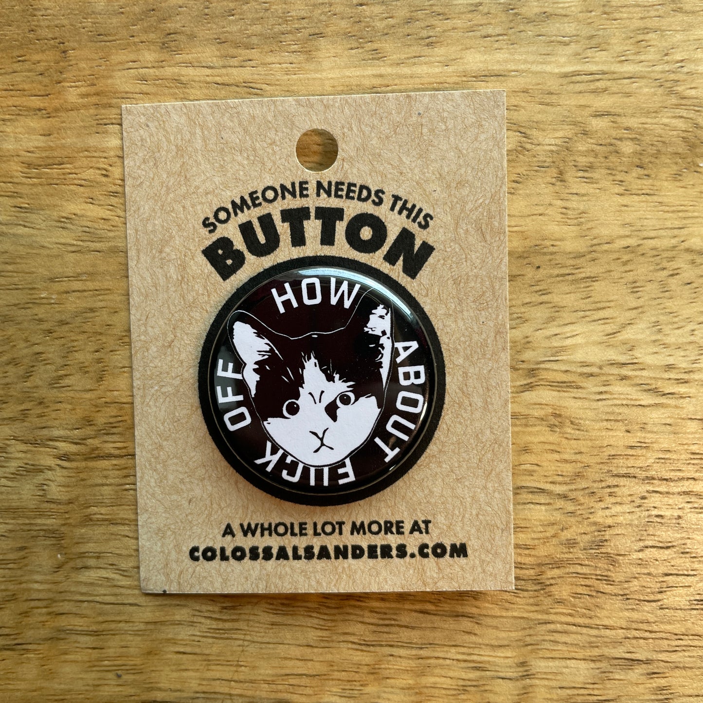 How About F Off Kitten button or magnet