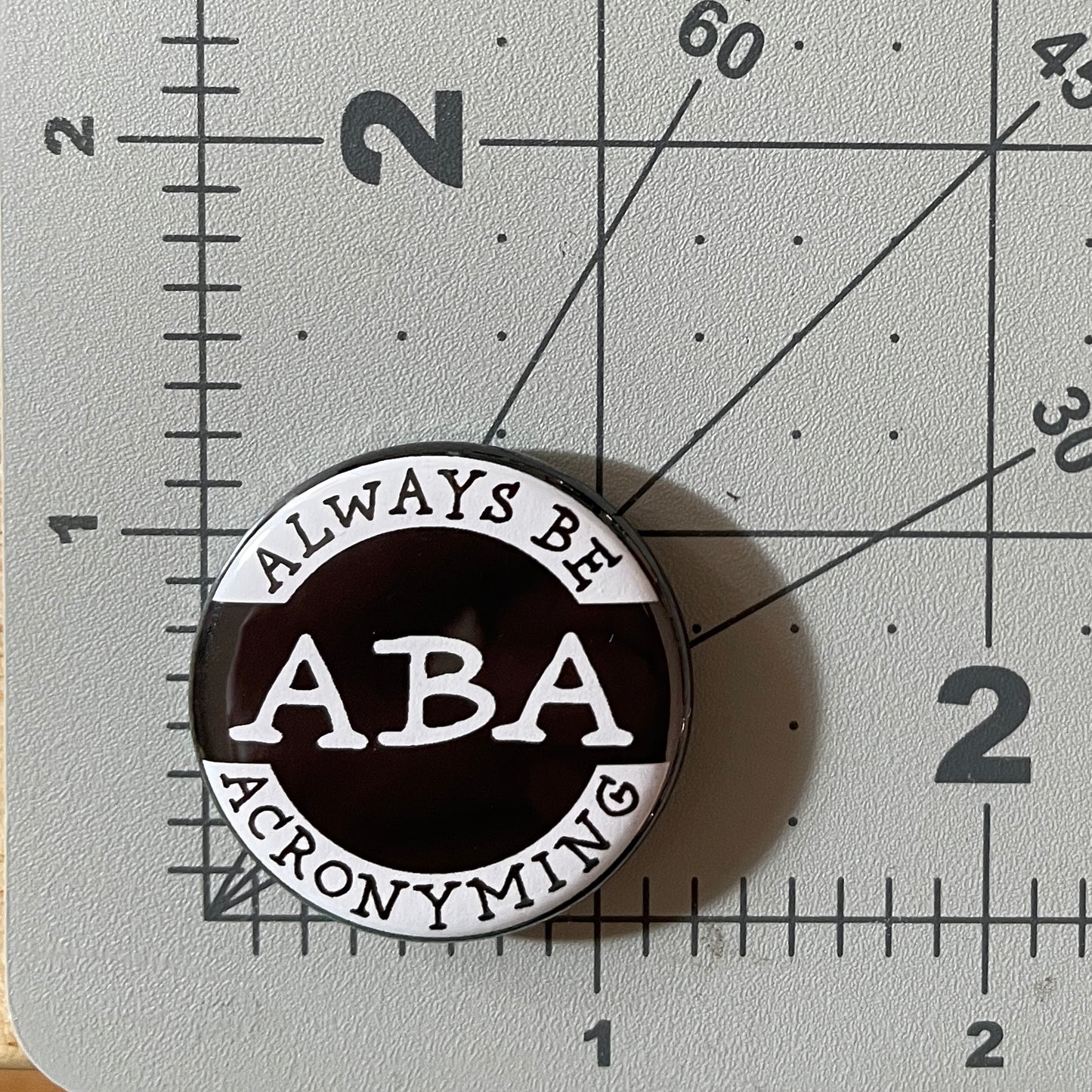 ABA: Always Be Acronyming (button or magnet)
