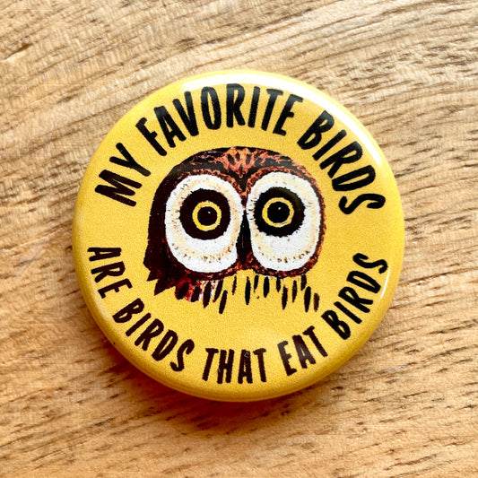 My favorite Birds Are Birds That Eat Birds (button or magnet)