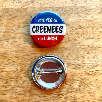 Vote Yes on Creemees for Lunch (button or magnet)