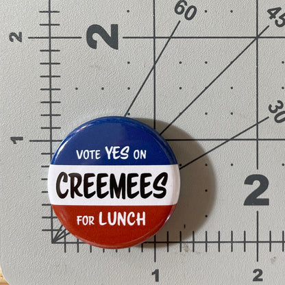 Vote Yes on Creemees for Lunch (button or magnet)