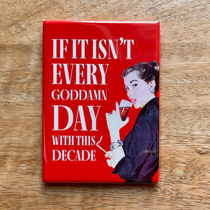 Every GD day with this decade funny magnet