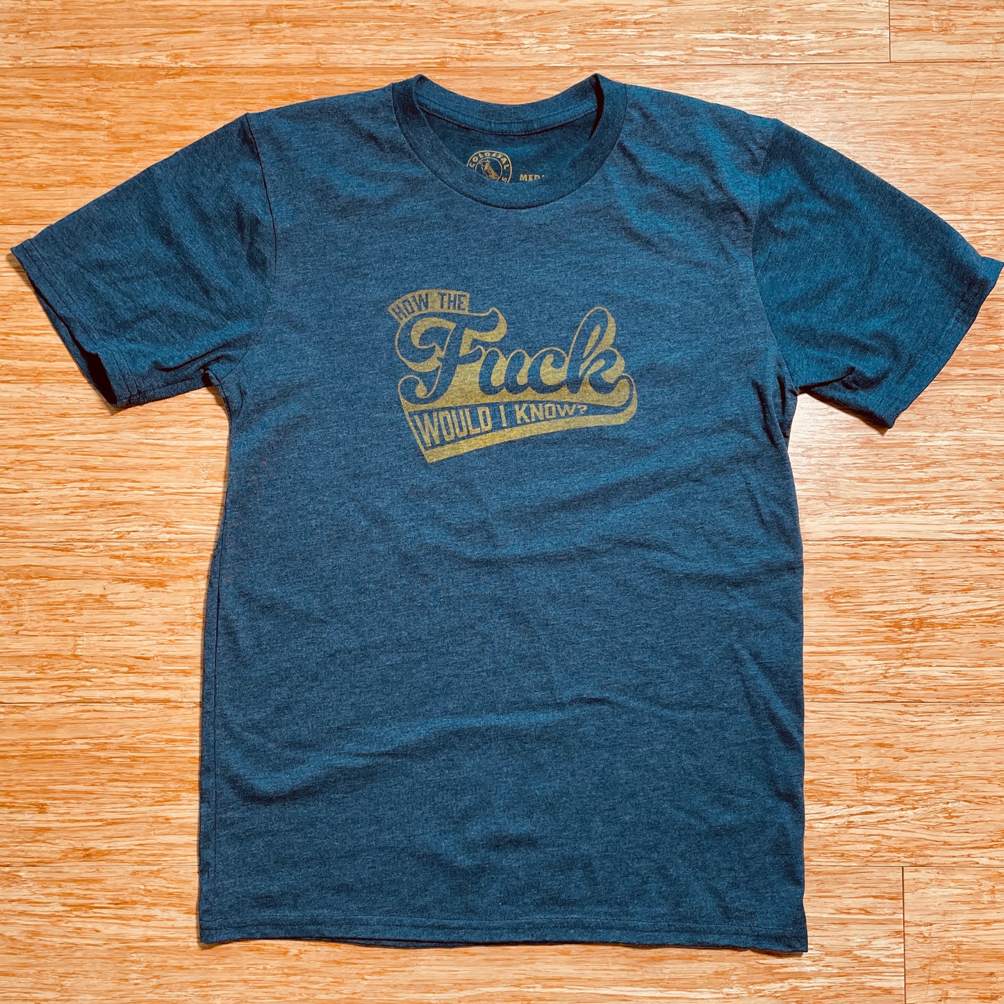 How the F Would I Know? funny T-shirt