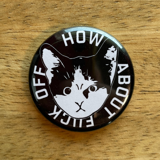 How About F Off Kitten button or magnet