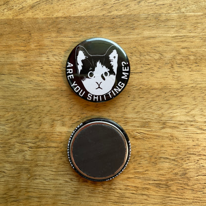 Are You Shitting Me Kitten button or magnet