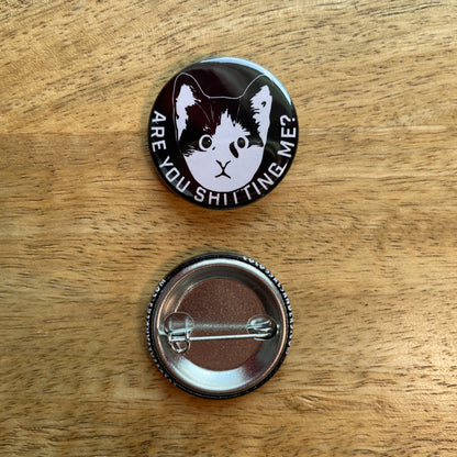 Are You Shitting Me Kitten button or magnet