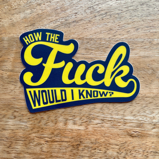 How the F Would I Know? funny sticker
