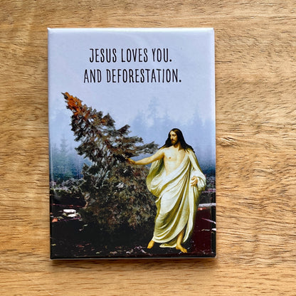 Jesus Loves You (and deforestation) funny magnet