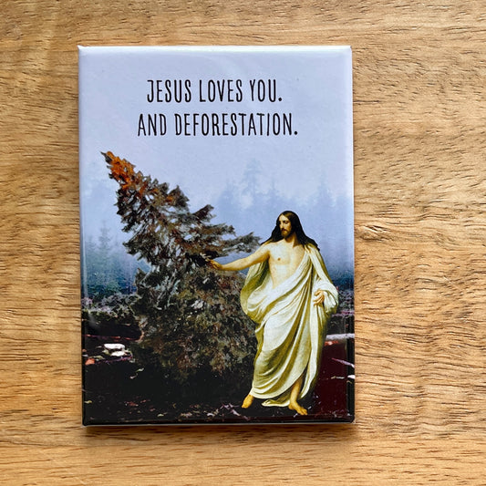 Jesus Loves You (and deforestation) funny magnet
