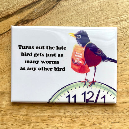 Late Bird Gets the Worm funny magnet