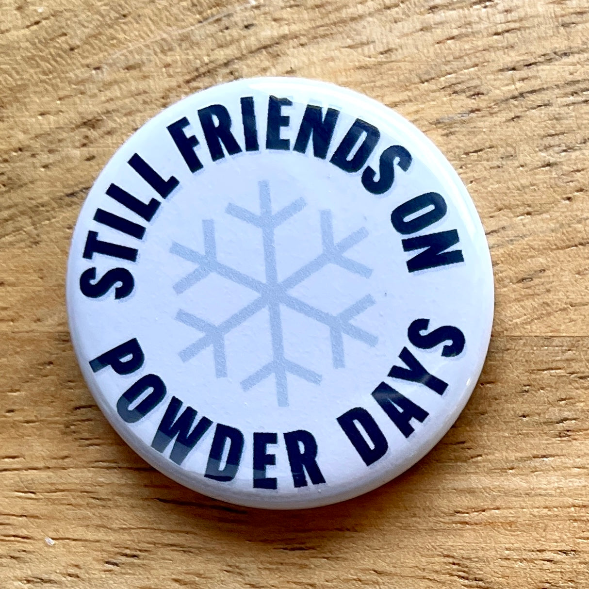 Still Friends on Powder Days (button or magnet)