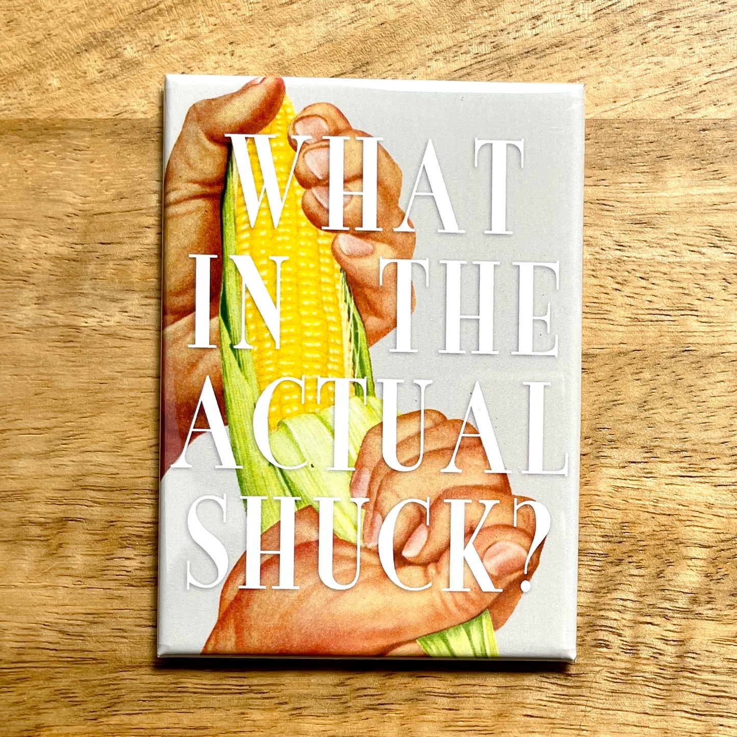 What in the Actual Shuck funny magnet