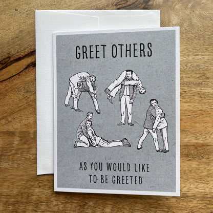 Greet Others (as you would like to be greeted) funny card