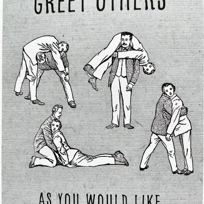 Greet Others (as you would like to be greeted) funny card