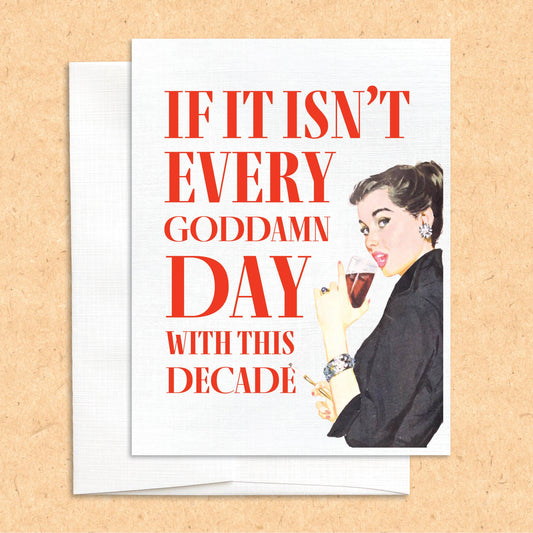 If It Isn't Every GD Day with this Decade funny greeting car