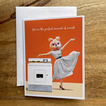 You're the Perfect Amount of Weirdo funny greeting card